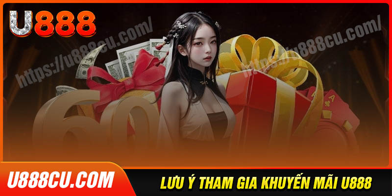 Lưu ý quan trọng khi tham gia khuyến mãi U888